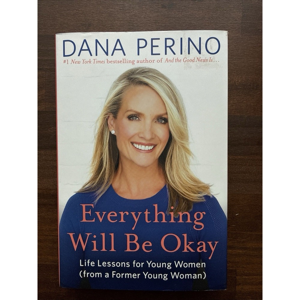 Everything Will Be Okay : Life Lessons for Young Women Dana Perino Book